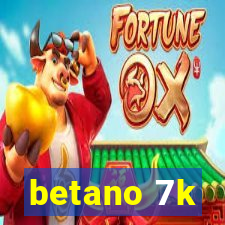 betano 7k